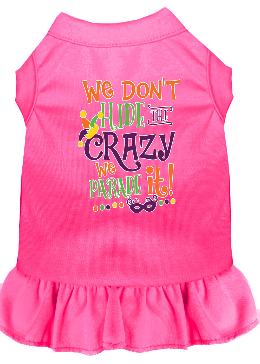 We Don't Hide The Crazy Screen Print Mardi Gras Dog Dress Bright Pink Med